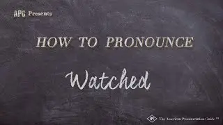 How to Pronounce Watched (Real Life Examples!)