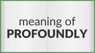 Profoundly | meaning of Profoundly