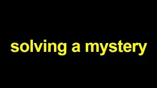 Solving A Mystery