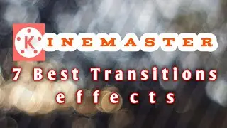 7 best transitions effects in kinemaster