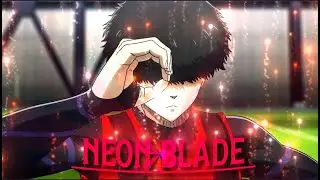 Neon Blade⚔️ - Bluelock {Edit/Amv}