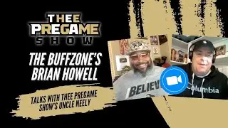 The Buffzone’s Brian Howell talks with Thee Pregame Show’s Uncle Neely