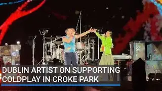 On stage with Chris Martin: Dublin artist on supporting Coldplay
