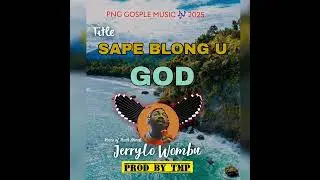 SAPE BLONG U GOD🇵🇬 PNG GOSPEL[ WORSHIP ]2025 Jerrylo Wombu