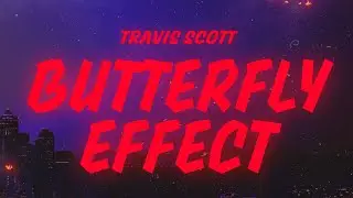 Travis Scott - BUTTERFLY EFFECT (Lyrics)