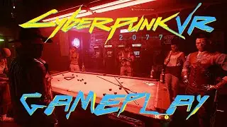 Cyberpunk 2077 VR - Gameplay, Luke Ross R.E.A.L. VR Mod