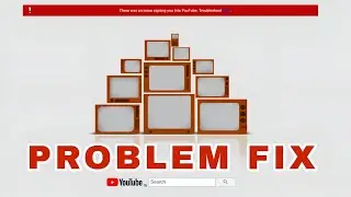 there was an issue signing you into youtube. troubleshoot here | Oops Something Went Wrong