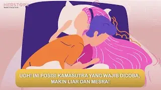 UGH! INI POSISI KAMASUTRA YANG WAJIB DICOBA, MAKIN LIAR DAN MESRA!