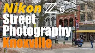 Nikon Z6 • Street Photography in Knoxville Tennessee
