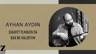 Ayhan Aydın - Şikayet Olmasın da Bak Ne Haldeyim I Yolluk © 2023 Z Müzik