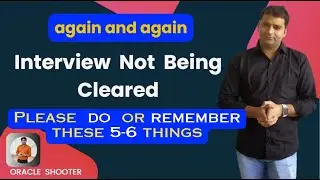 Just Do these 5 things if Interview Not Being Cleared again and again | Oracle Shooter
