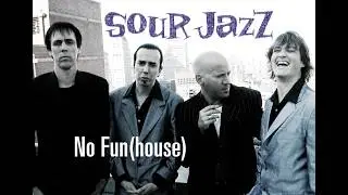 SOUR JAZZ - 'No Fun(house)'