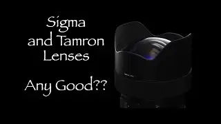 Sigma and Tamron Lenses - Any Good??