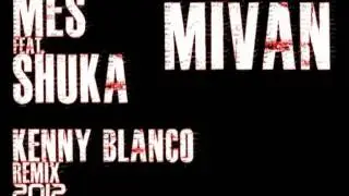 MES feat. SHUKA - Mivan (Kenny Blanco Remix) 2012