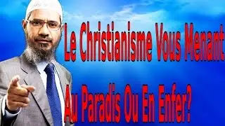 Est-ce Que Le Christianisme Vous Menant Au Paradis Ou En Enfer?-Zakir Naik