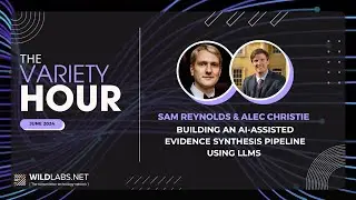 Sam Reynolds & Alec Christie: Building an AI-Assisted evidence synthesis pipeline using LLMs