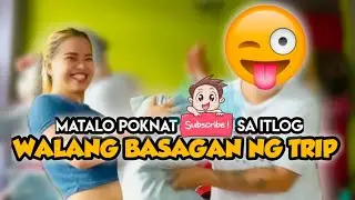 WALANG BASAGAN NG TRIP ( Matalo Poknat Itlog )