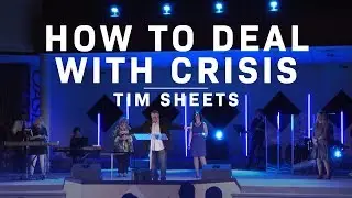How To Deal With Crisis | Tim Sheets