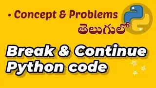 Break and Continue in Python: Concepts & Example Problems, explained in Telugu, Coding & programming