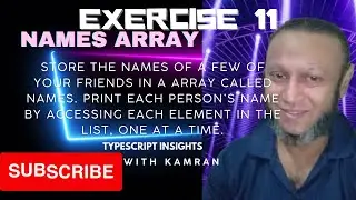 Exercise 11 - Names: Store your friends names in a array. Print each in the list, one at a time.