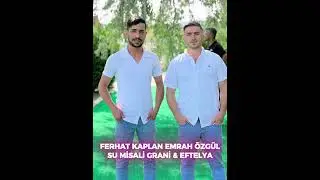 FERHAT KAPLAN EMRAH ÖZGÜL EFTELYA & SU MİSALİ GRANİ