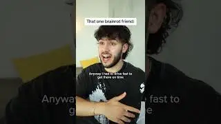 That one brainrot friend 😂