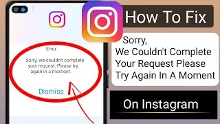 How To Fix Instagram Sorry We Couldn’t Complete Your Request Please Try Again in a Moment (Easy Way)