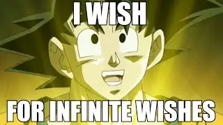 Goku Wishes For Infinite Wishes