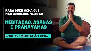 PODCAST Meditação # 006 - Meditação, Asanas e Pranayamas