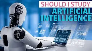 Should I study artificial intelligence | IS IT WORTH IT???
