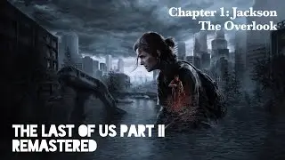 THE LAST OF US: PART II REMASTERED I CHAPTER 1 I JACKSON I THE OVERLOOK I PS5 I 4K 60 FPS