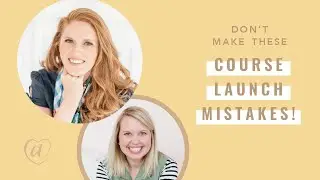 3 Big Course Launch Mistakes
