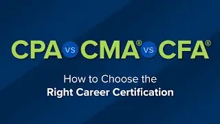 Choices, Choices, Choices--CPA, CMA®, CFA®