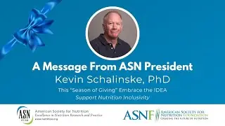 Message from ASN President, Kevin Schalinske, PhD   Embrace the IDEA Support Nutrition Inclusivity