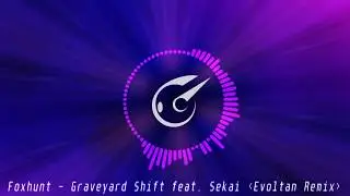 [Electro] Foxhunt - Graveyard Shift feat. Sekai (Evoltan Remix)