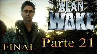 Let's Play : Alan Wake [PT-BR] - Parte 21 [FINAL]