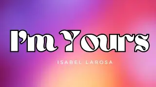 Isabel LaRosa -I'm Yours (Baby,I'm yours) (Sped up)