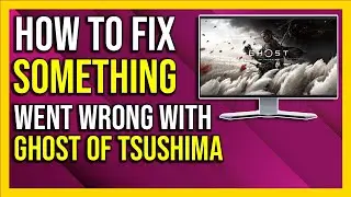 How To Fix Something went wrong Error in Ghost of tsushima PC  [Fixed]
