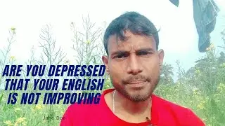 Are you depressed that your English is not improving?