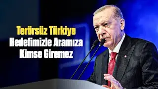 Terörsüz Türkiye Hedefimizle Aramıza Kimse Giremez