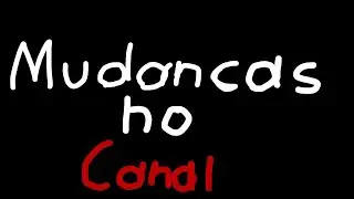 MUDANÇAS NO CANAL E A VOLTA