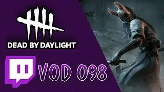 098 - Twitch VOD - Dead By Daylight - DBD