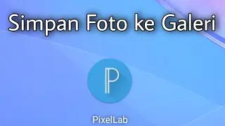 Cara Simpan Foto Dari PixelLab ke Galeri