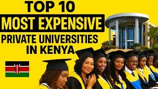 Top 10 Most Expensive Private Universities in Kenya | With Their Fees
