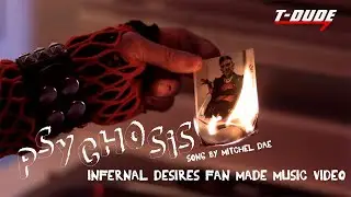 pSyChOsIs - Mitchel Dae (Infernal Desires Fan Made Music Video) | T-Dude