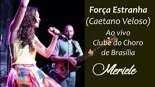 Meriele - Força Estranha (ao vivo - Clube do Choro)