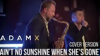 Adam X - Ain't no sunshine when she's gone (cover)