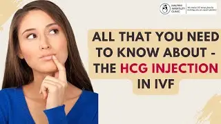 The HCG Injection in IVF: What You Need to Know as a Patient! ?