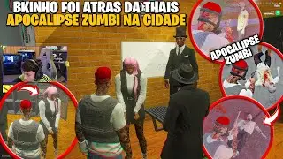 BK FOI ATRÁS DA THAIS | CIDADE ENTROU EM MODO APOCALIPSE ZUMBI | FC BKINHO CLIPS