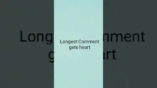 Longest Comment gets heart ❤️ 